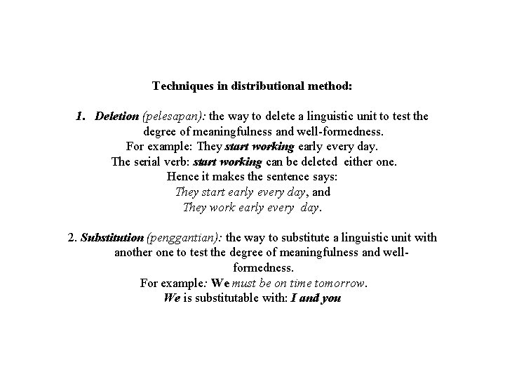 Techniques in distributional method: 1. Deletion (pelesapan): the way to delete a linguistic unit