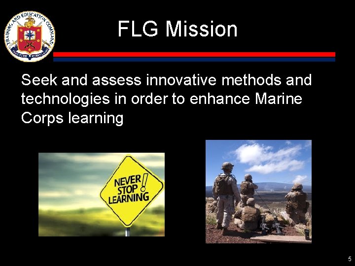 FLG Mission Seek and assess innovative methods and technologies in order to enhance Marine