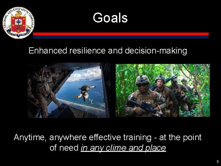Goals Enhanced resilience and decision-making Anytime, anywhere effective training - at the point of