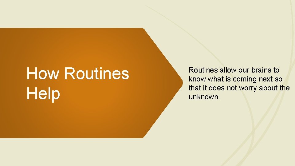 How Routines Help Routines allow our brains to know what is coming next so