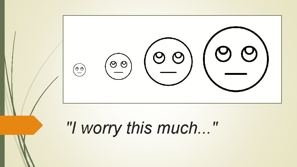 "I worry this much. . . " 