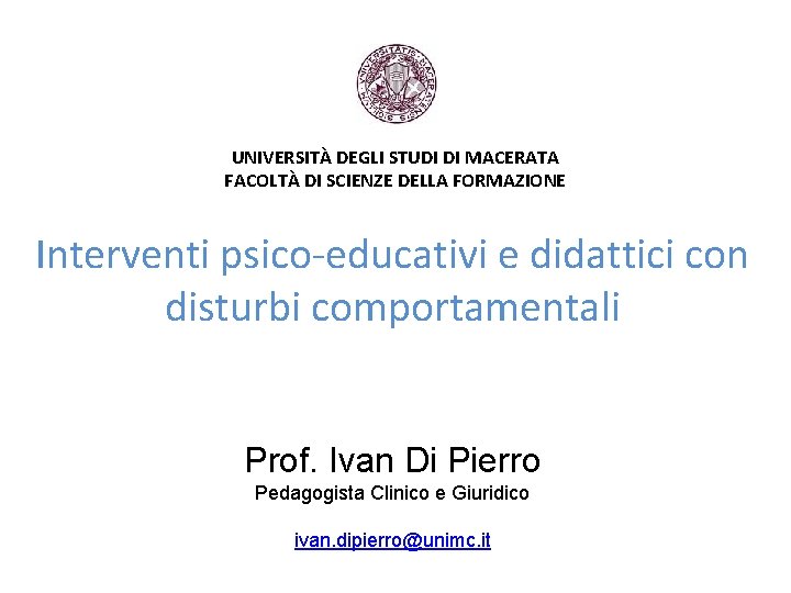 UNIVERSITÀ DEGLI STUDI DI MACERATA FACOLTÀ DI SCIENZE DELLA FORMAZIONE Interventi psico-educativi e didattici