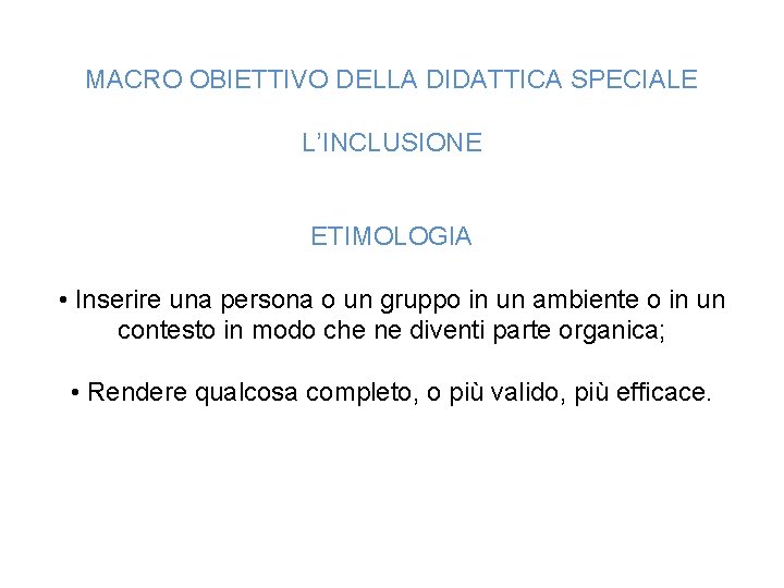 MACRO OBIETTIVO DELLA DIDATTICA SPECIALE L’INCLUSIONE ETIMOLOGIA • Inserire una persona o un gruppo