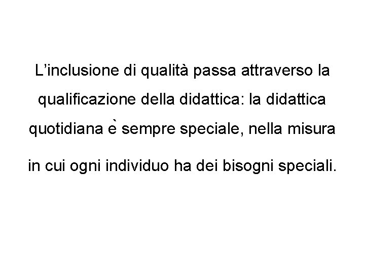 L’inclusione di qualità passa attraverso la qualificazione della didattica: la didattica quotidiana e sempre