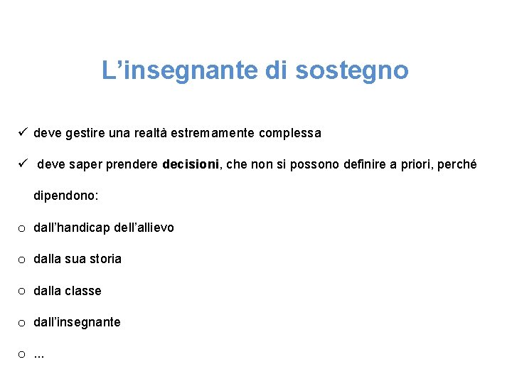 L’insegnante di sostegno ü deve gestire una realtà estremamente complessa ü deve saper prendere