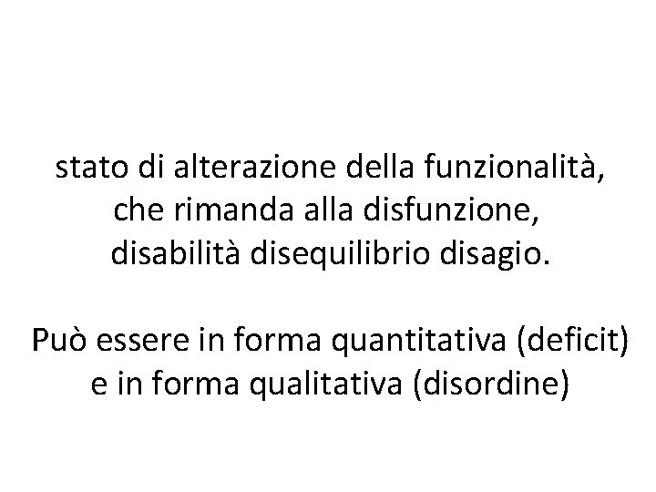 stato di alterazione della funzionalità, che rimanda alla disfunzione, disabilità disequilibrio disagio. Può essere