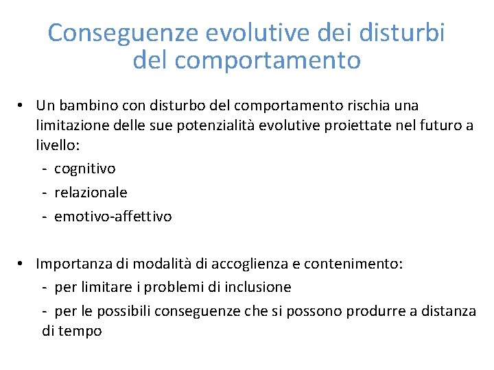 Conseguenze evolutive dei disturbi del comportamento • Un bambino con disturbo del comportamento rischia