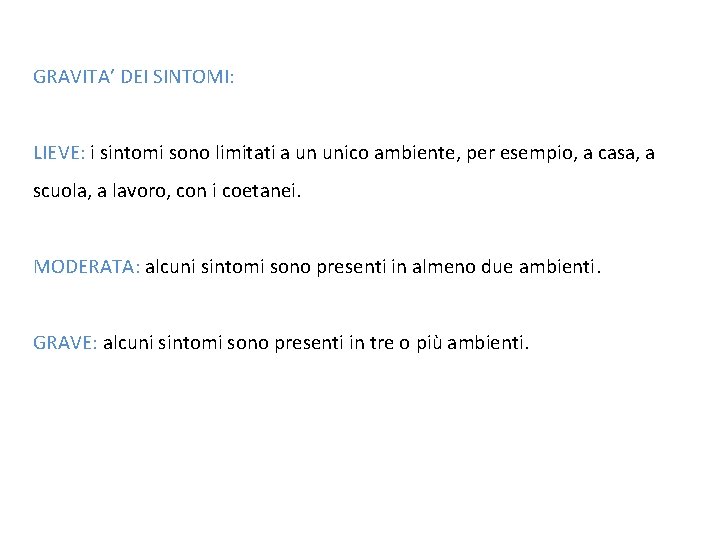 GRAVITA’ DEI SINTOMI: LIEVE: i sintomi sono limitati a un unico ambiente, per esempio,