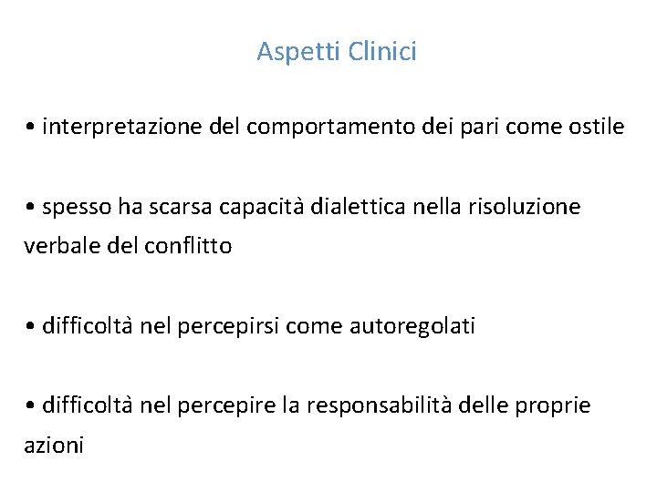 Aspetti Clinici • interpretazione del comportamento dei pari come ostile • spesso ha scarsa