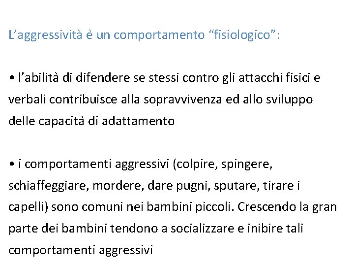 L’aggressività e un comportamento “fisiologico”: • l’abilita di difendere se stessi contro gli attacchi