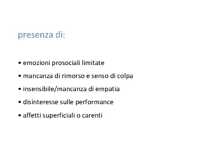 presenza di: • emozioni prosociali limitate • mancanza di rimorso e senso di colpa