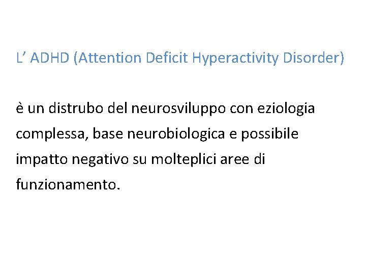 L’ ADHD (Attention Deficit Hyperactivity Disorder) e un distrubo del neurosviluppo con eziologia complessa,