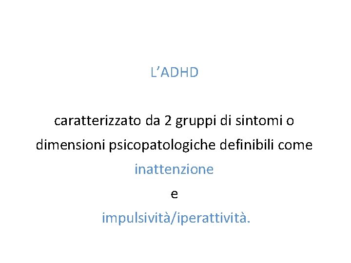 L’ADHD caratterizzato da 2 gruppi di sintomi o dimensioni psicopatologiche definibili come inattenzione e