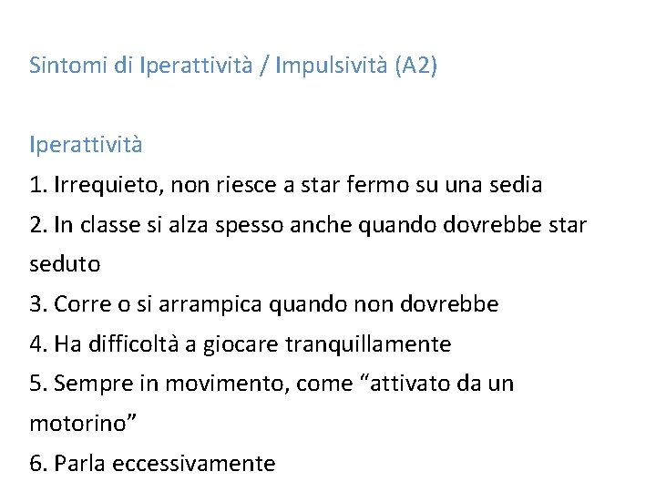 Sintomi di Iperattività / Impulsività (A 2) Iperattività 1. Irrequieto, non riesce a star