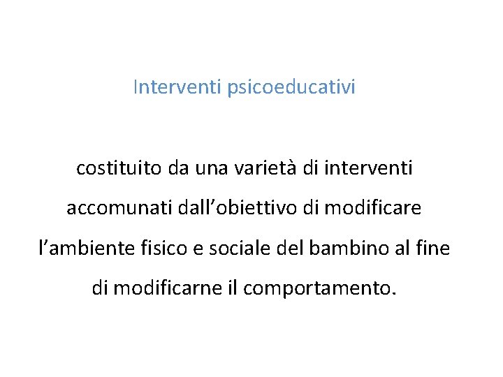 Interventi psicoeducativi costituito da una varietà di interventi accomunati dall’obiettivo di modificare l’ambiente fisico