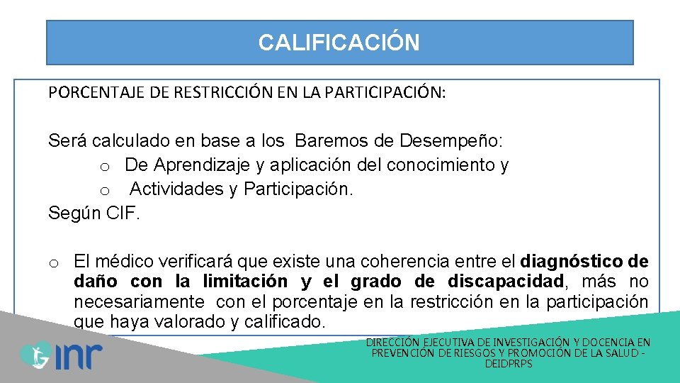 CALIFICACIÓN PORCENTAJE DE RESTRICCIÓN EN LA PARTICIPACIÓN: Será calculado en base a los Baremos