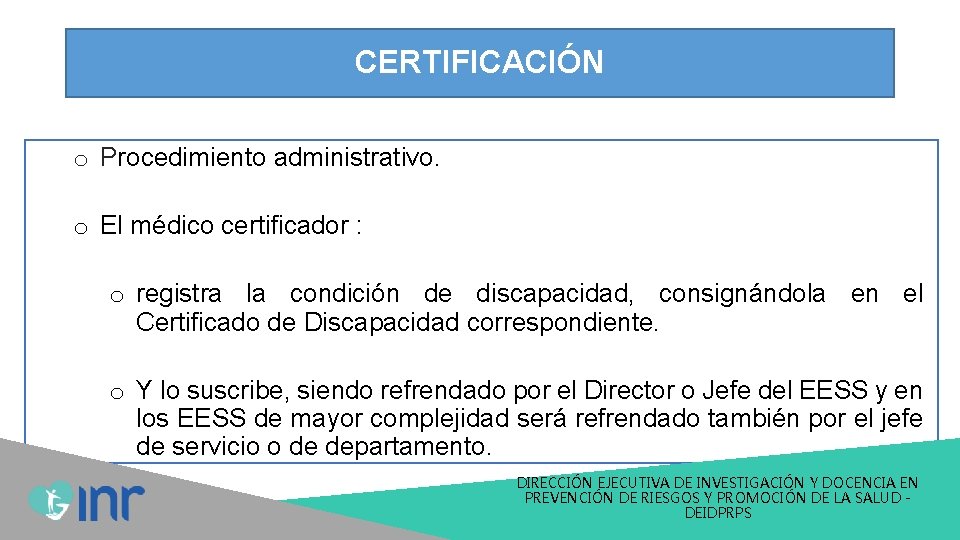 CERTIFICACIÓN o Procedimiento administrativo. o El médico certificador : o registra la condición de