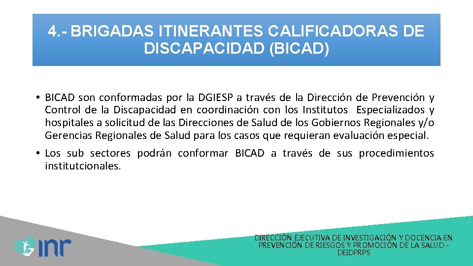4. - BRIGADAS ITINERANTES CALIFICADORAS DE DISCAPACIDAD (BICAD) • BICAD son conformadas por la