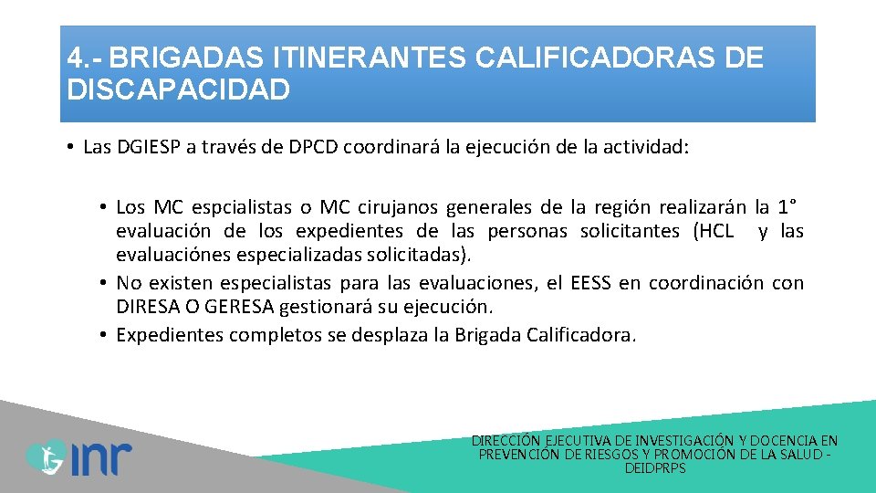 4. - BRIGADAS ITINERANTES CALIFICADORAS DE DISCAPACIDAD • Las DGIESP a través de DPCD