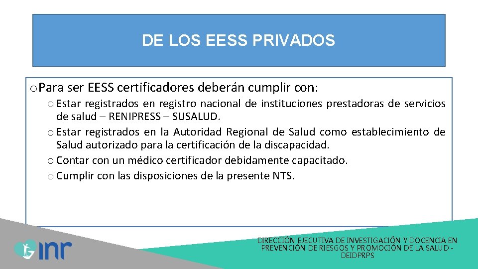 DE LOS EESS PRIVADOS o Para ser EESS certificadores deberán cumplir con: o Estar