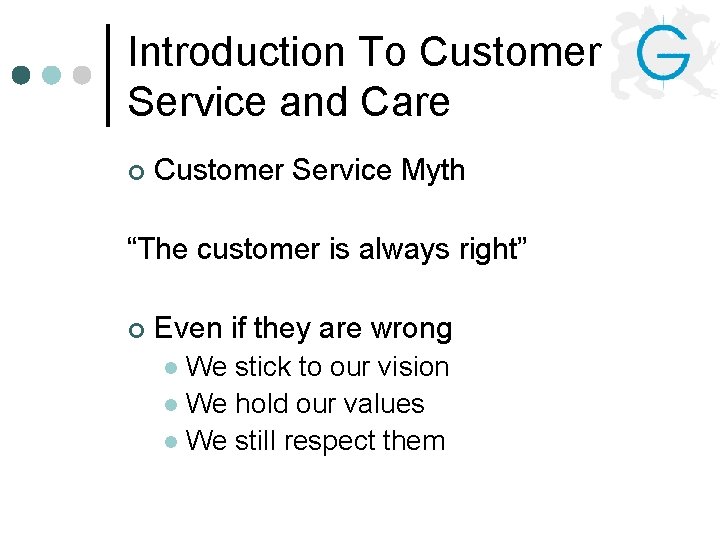 Introduction To Customer Service and Care ¢ Customer Service Myth “The customer is always