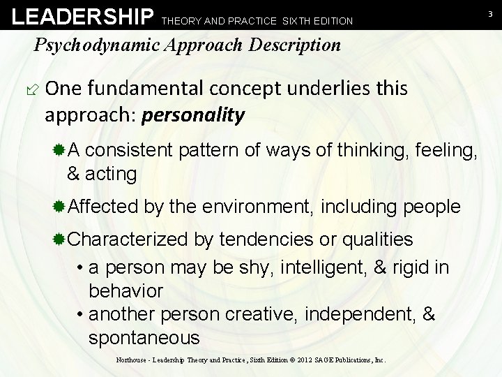 LEADERSHIP THEORY AND PRACTICE SIXTH EDITION Psychodynamic Approach Description ÷ One fundamental concept underlies