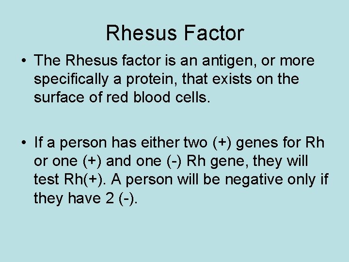 Rhesus Factor • The Rhesus factor is an antigen, or more specifically a protein,