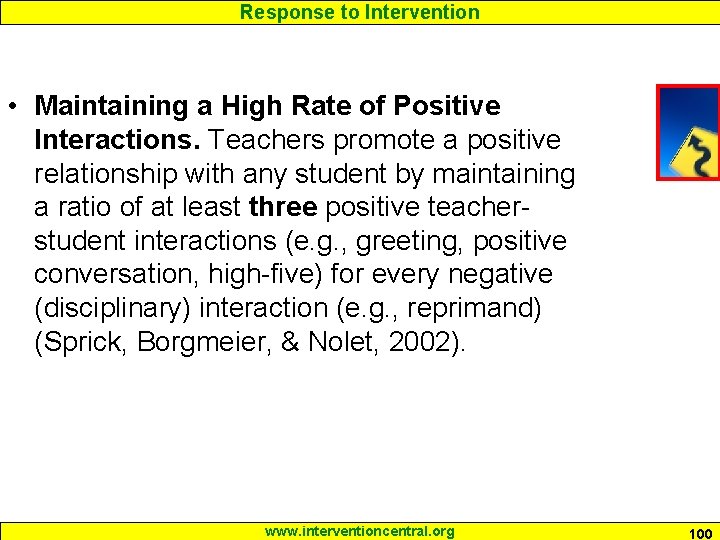 Response to Intervention • Maintaining a High Rate of Positive Interactions. Teachers promote a