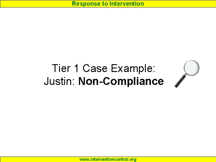 Response to Intervention Tier 1 Case Example: Justin: Non-Compliance www. interventioncentral. org 