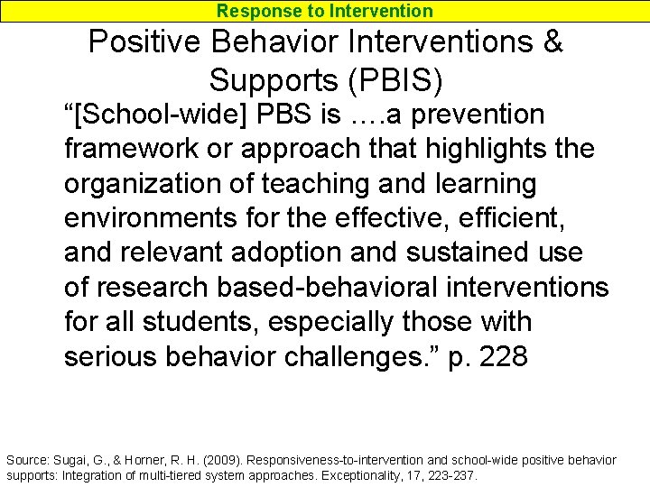 Response to Intervention Positive Behavior Interventions & Supports (PBIS) “[School-wide] PBS is …. a
