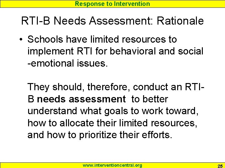 Response to Intervention RTI-B Needs Assessment: Rationale • Schools have limited resources to implement