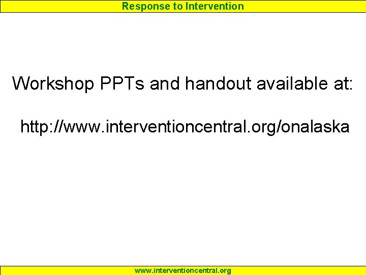 Response to Intervention Workshop PPTs and handout available at: http: //www. interventioncentral. org/onalaska www.