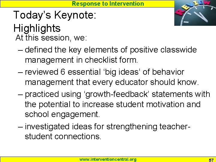 Response to Intervention Today’s Keynote: Highlights At this session, we: – defined the key