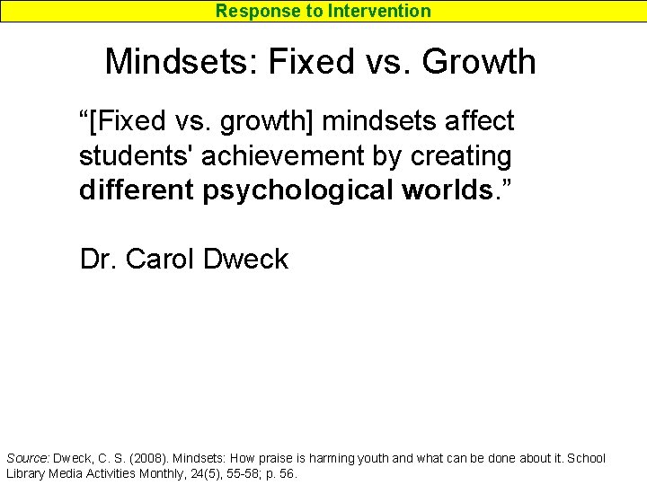 Response to Intervention Mindsets: Fixed vs. Growth “[Fixed vs. growth] mindsets affect students' achievement