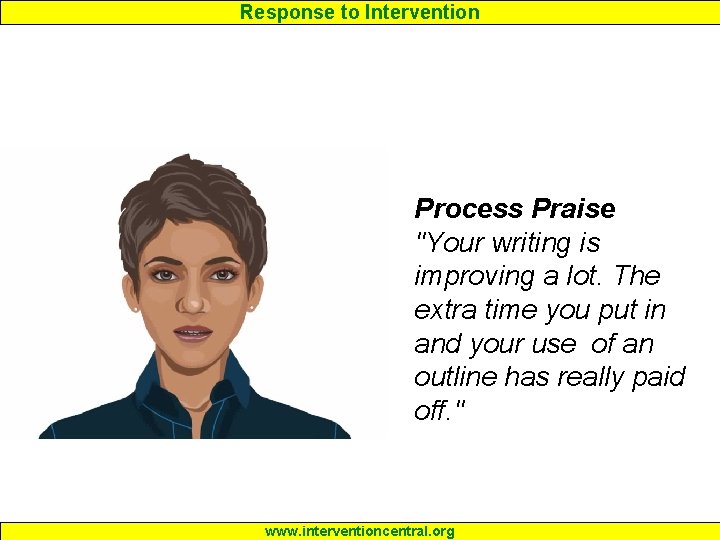 Response to Intervention Process Praise "Your writing is improving a lot. The extra time