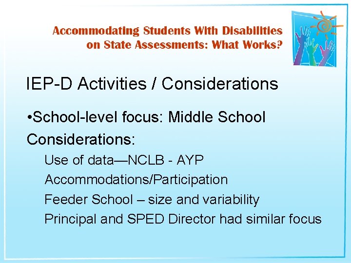 IEP-D Activities / Considerations • School-level focus: Middle School Considerations: Use of data—NCLB -