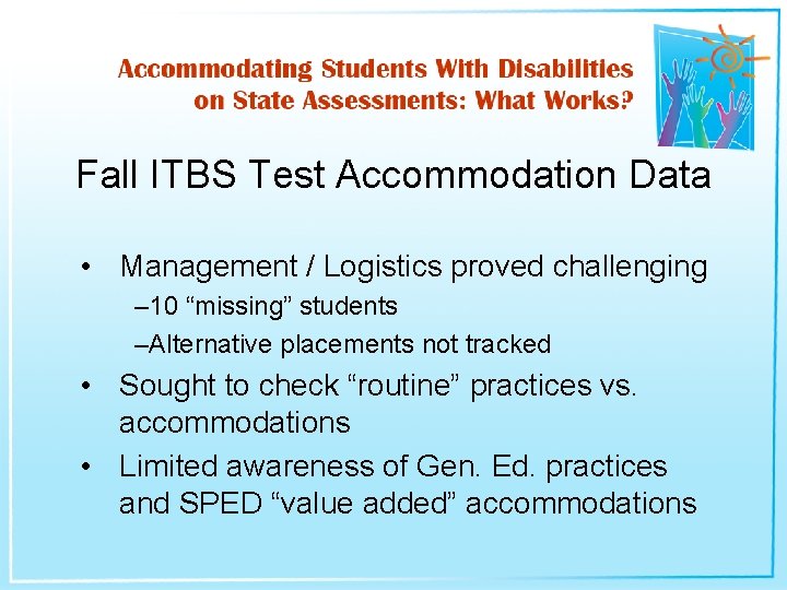 Fall ITBS Test Accommodation Data • Management / Logistics proved challenging – 10 “missing”