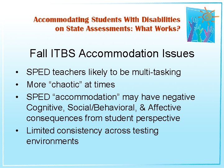 Fall ITBS Accommodation Issues • SPED teachers likely to be multi-tasking • More “chaotic”
