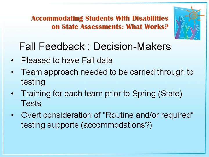 Fall Feedback : Decision-Makers • Pleased to have Fall data • Team approach needed