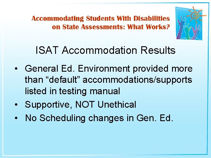 ISAT Accommodation Results • General Ed. Environment provided more than “default” accommodations/supports listed in
