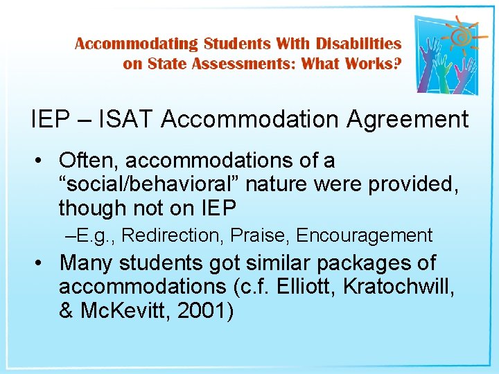 IEP – ISAT Accommodation Agreement • Often, accommodations of a “social/behavioral” nature were provided,