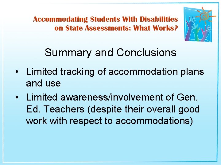 Summary and Conclusions • Limited tracking of accommodation plans and use • Limited awareness/involvement