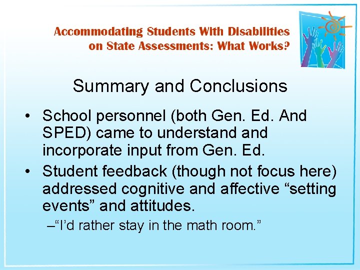 Summary and Conclusions • School personnel (both Gen. Ed. And SPED) came to understand