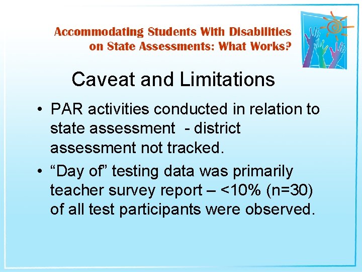 Caveat and Limitations • PAR activities conducted in relation to state assessment - district