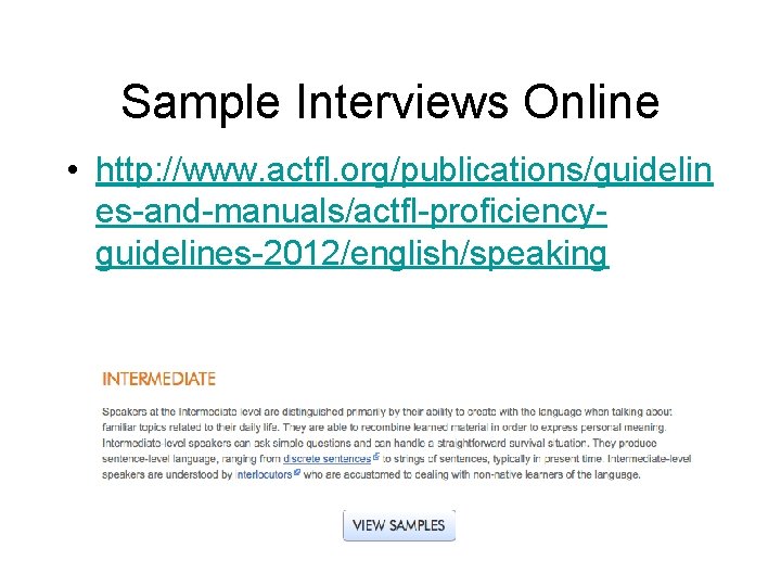 Sample Interviews Online • http: //www. actfl. org/publications/guidelin es-and-manuals/actfl-proficiencyguidelines-2012/english/speaking 