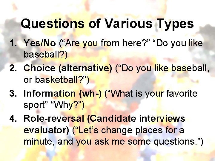 Questions of Various Types 1. Yes/No (“Are you from here? ” “Do you like