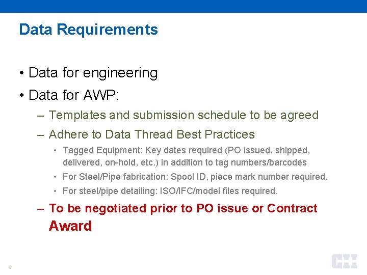 Data Requirements • Data for engineering • Data for AWP: – Templates and submission