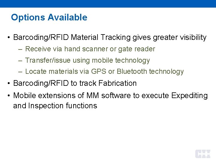 Options Available • Barcoding/RFID Material Tracking gives greater visibility – Receive via hand scanner