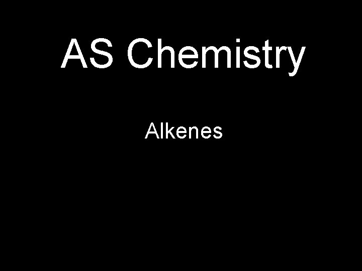 AS Chemistry Alkenes 