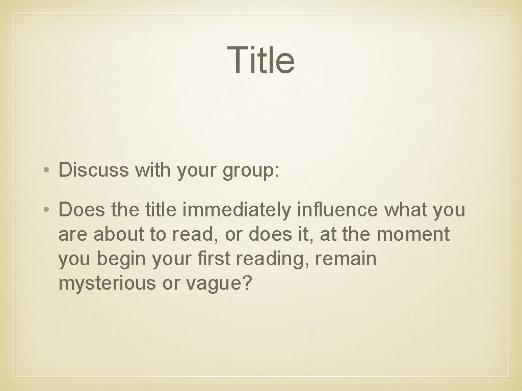Title • Discuss with your group: • Does the title immediately influence what you